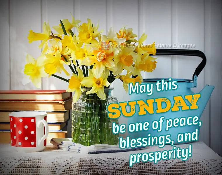 May this Sunday be one of peace, blessings, and prosperity!