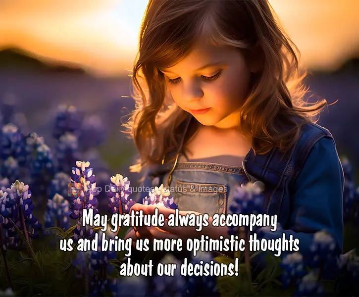 May gratitude always accompany us and bring us more optimistic thoughts about our decisions!