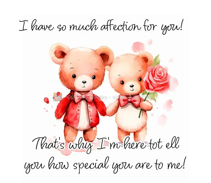 I have so much affection for you! That's why I'm here tot ell you how special you are to me!