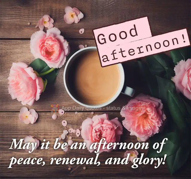 Que seja uma tarde de paz, renovação e glórias! Boa tarde! 