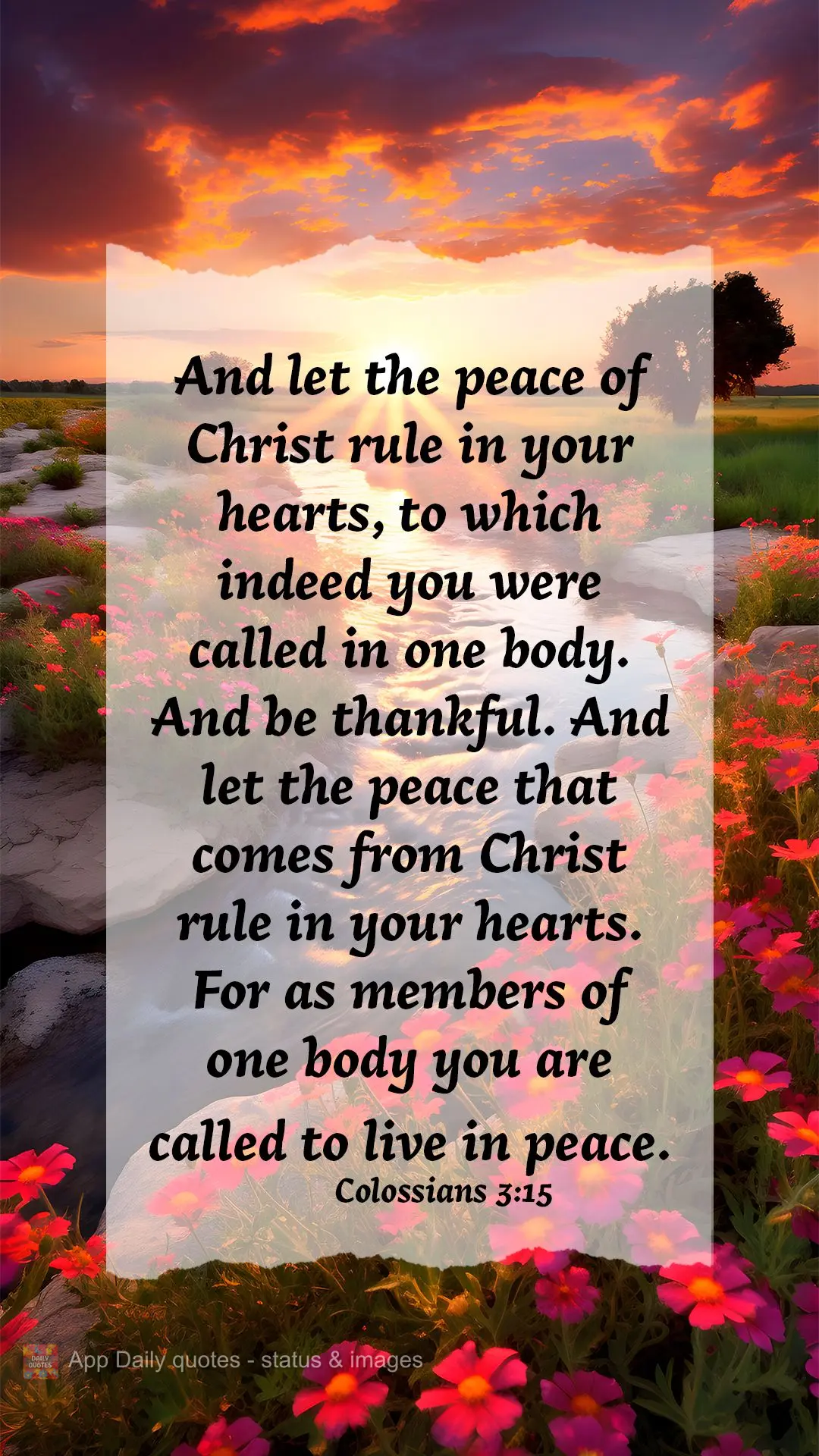 And let the peace of Christ rule in your hearts, to which indeed you were called in one body. And be thankful. And let the peace that comes from Christ r...