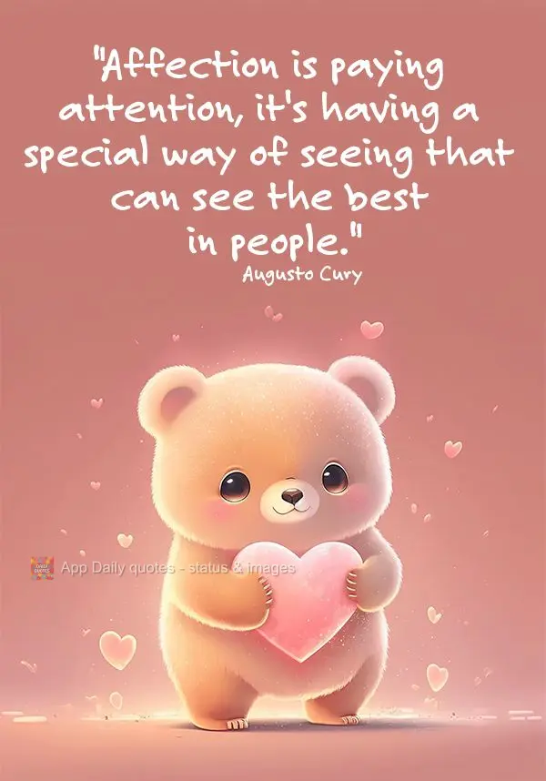 "Carinho é dar atenção, é ter um olhar tão especial que consegue enxergar o que há de melhor nas pessoas."  Augusto Cury