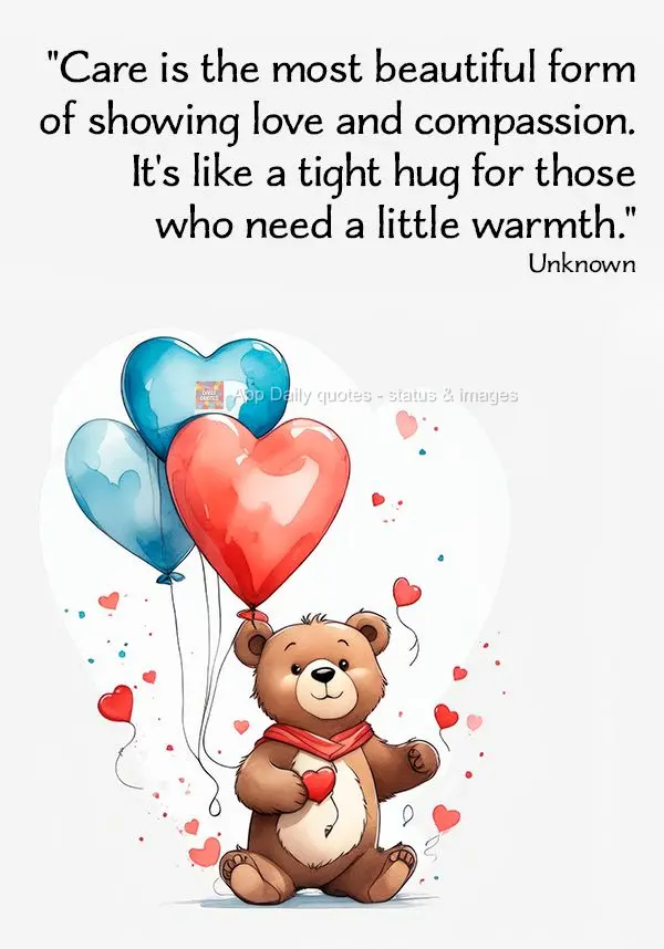 "Care is the most beautiful form of showing love and compassion. It's like a tight hug for those who need a little warmth." Unknown