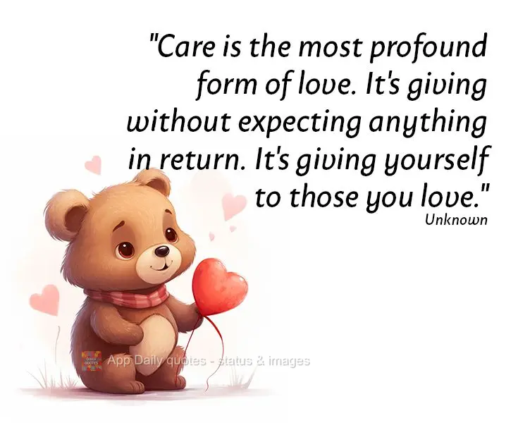 "O carinho é a forma mais profunda de amor. É dar sem esperar algo em troca, é se entregar para quem amamos." Desconhecido
