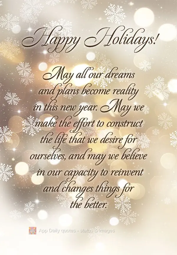 May all our dreams and plans become reality in this new year. May we make the effort to construct the life that we desire for ourselves, and may we belie...