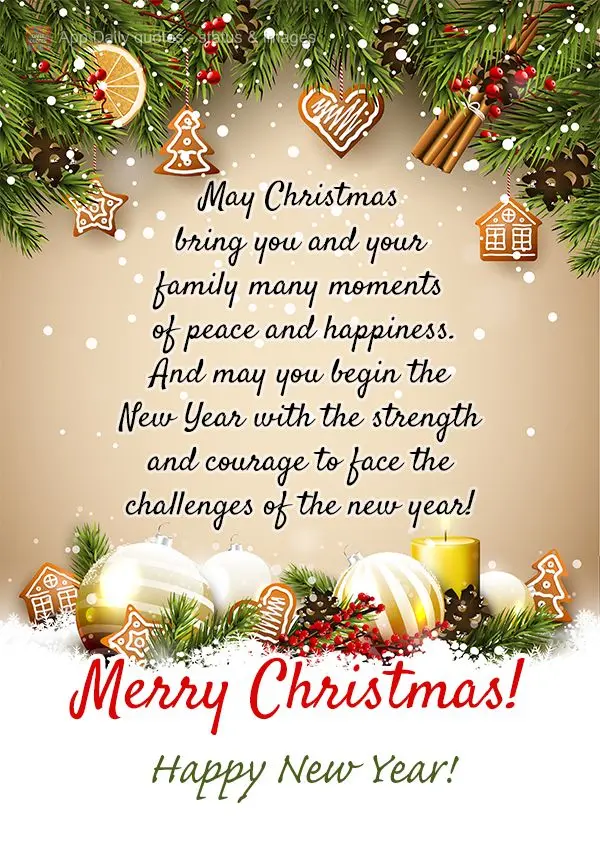 May Christmas bring you and your family many moments of peace and happiness. And may you begin the New Year with the strength and courage to face the cha...