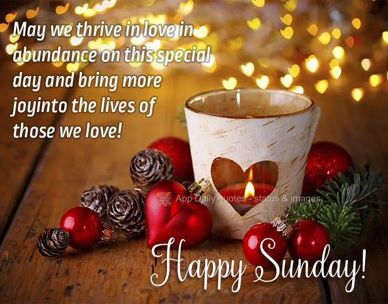 Que possamos prosperar amor em abundância neste dia especial e trazer mais alegria para a vida das pessoas que amamos! Feliz Domingo!