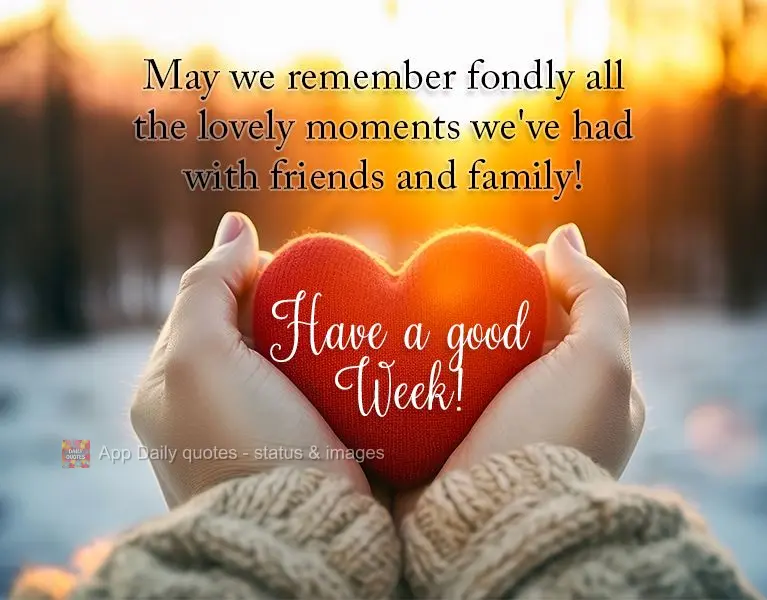 May we remember fondly all the lovely moments we've had with friends and family! Have a good week!