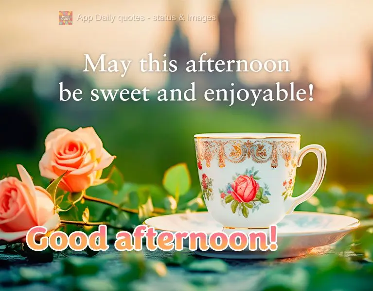 Que seja uma tarde doce e agradável! Boa tarde!