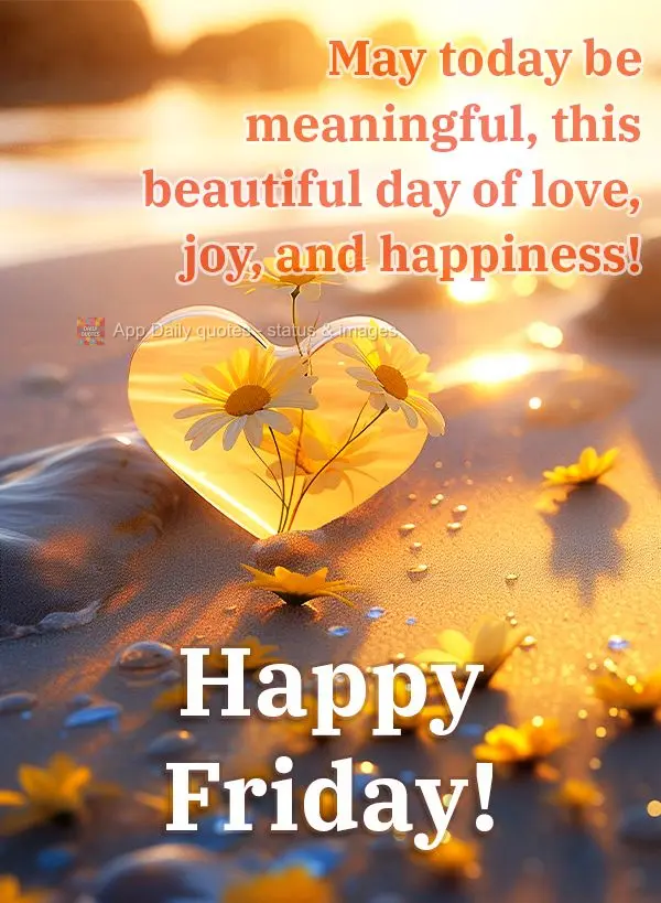 Que seja proveitoso esse lindo dia de amor, alegria e felicidade! Feliz Sexta-feira!