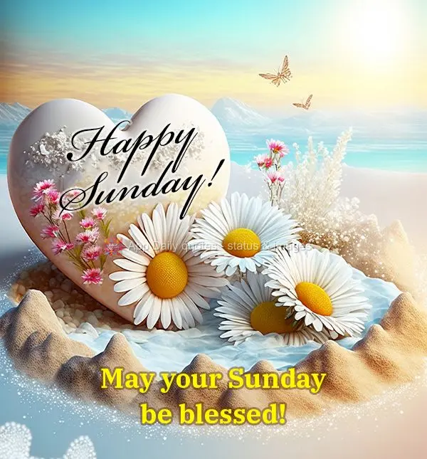 May your Sunday be blessed! Happy Sunday!