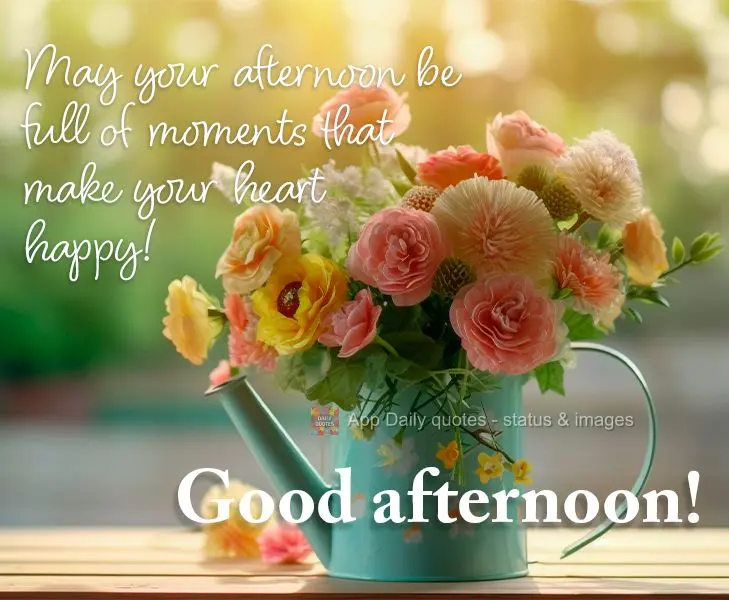 Que sua tarde seja repleta de momentos que tragam felicidade ao seu coração! Boa tarde!