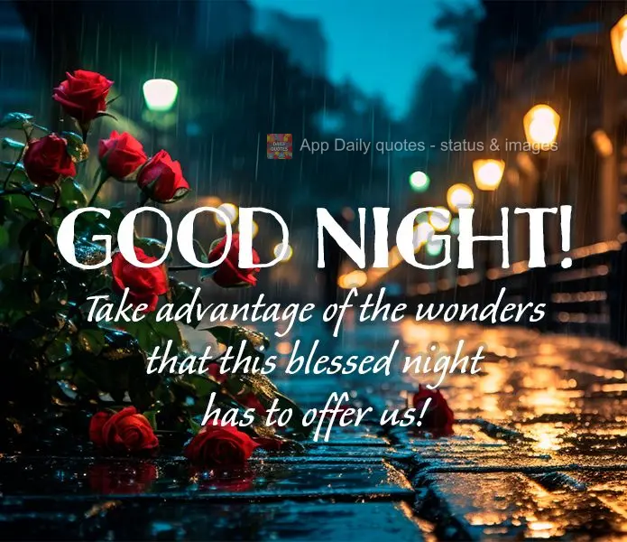 Take advantage of the wonders that this blessed night has to offer us! Good night!