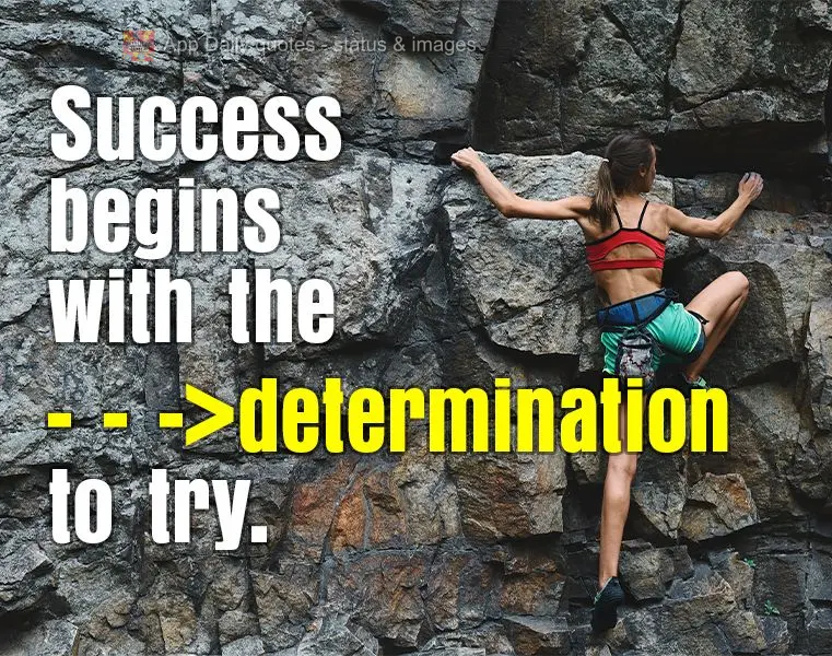 O êxito começa com a determinação de tentar.