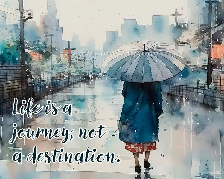 A vida é uma jornada, não um destino.