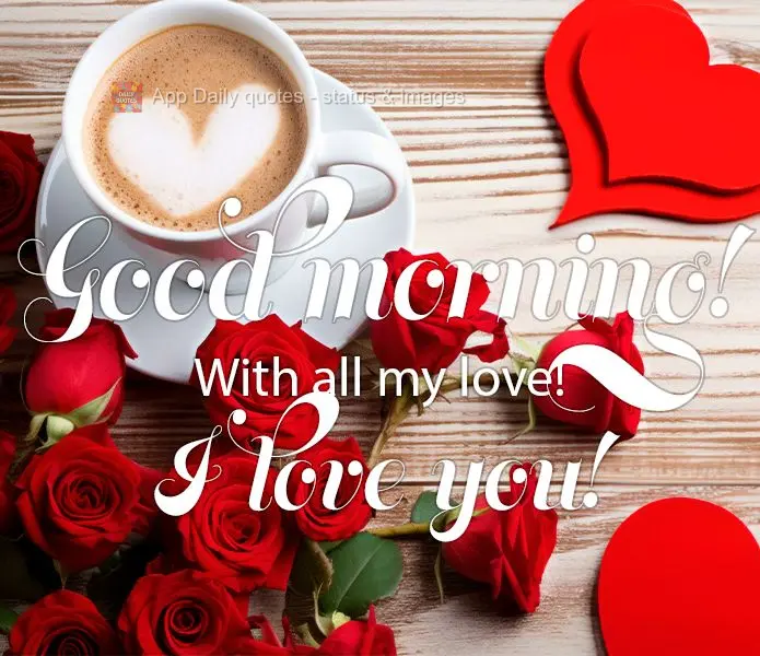 Good morning! With all my love! I love you!