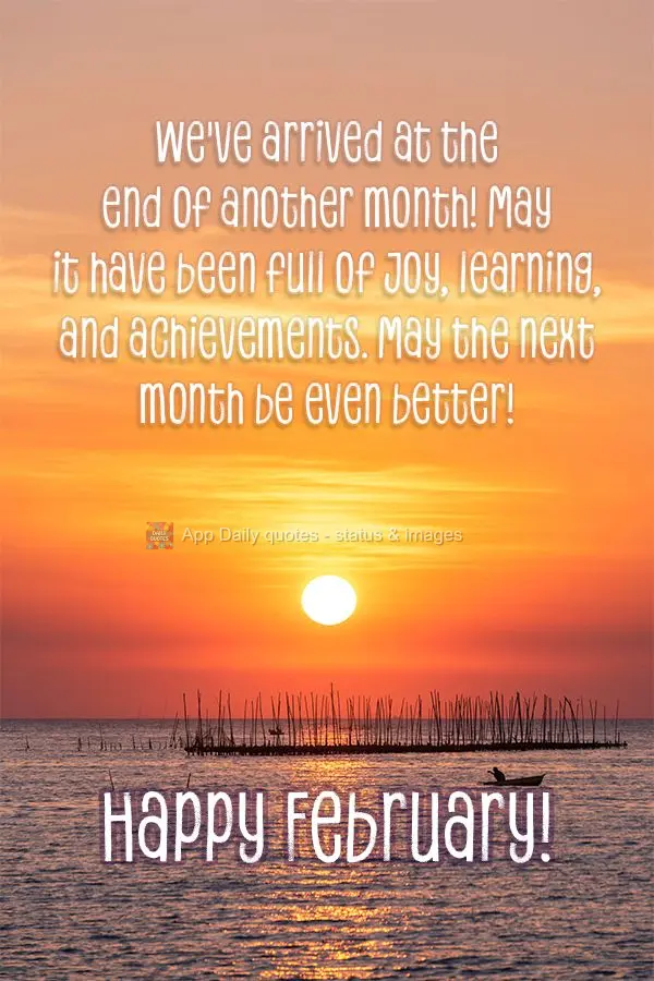 Chegamos ao final de mais um mês! Que ele tenha sido repleto de alegrias, aprendizados e conquistas. Que o próximo seja ainda melhor! Feliz Fevereiro!...