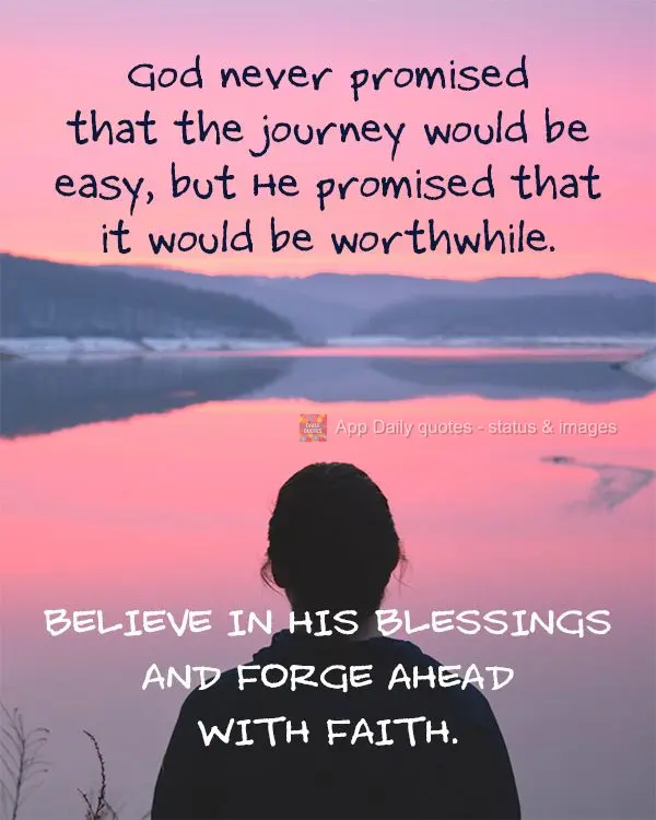 Deus nunca prometeu que a jornada seria fácil, mas Ele prometeu que valeria a pena. Confie em Suas bênçãos e siga em frente com fé.