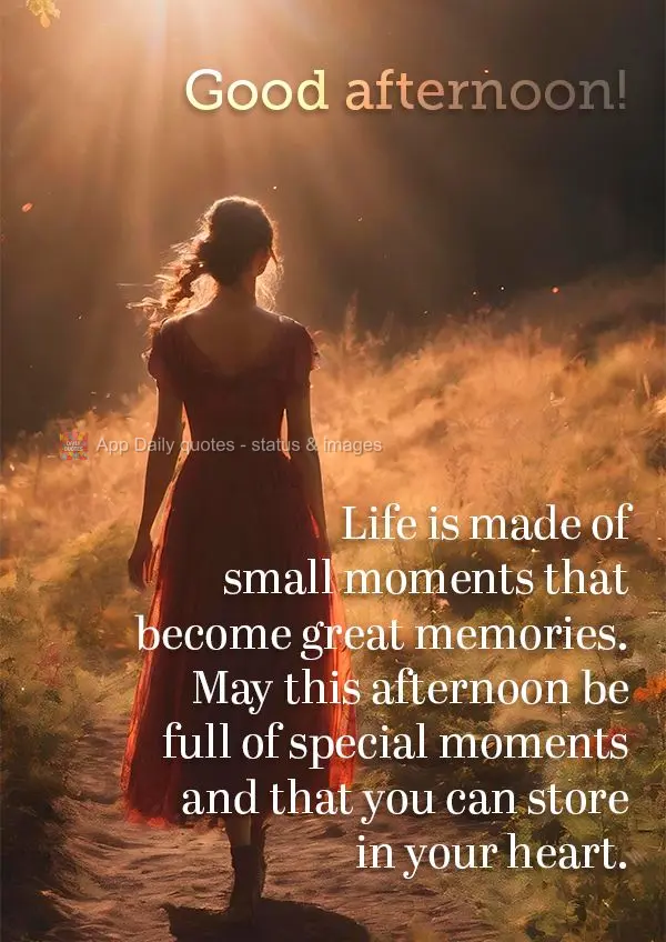 A vida é feita de pequenos momentos que se tornam grandes lembranças. Que esta tarde seja repleta de momentos especiais e que você possa guardar no co...