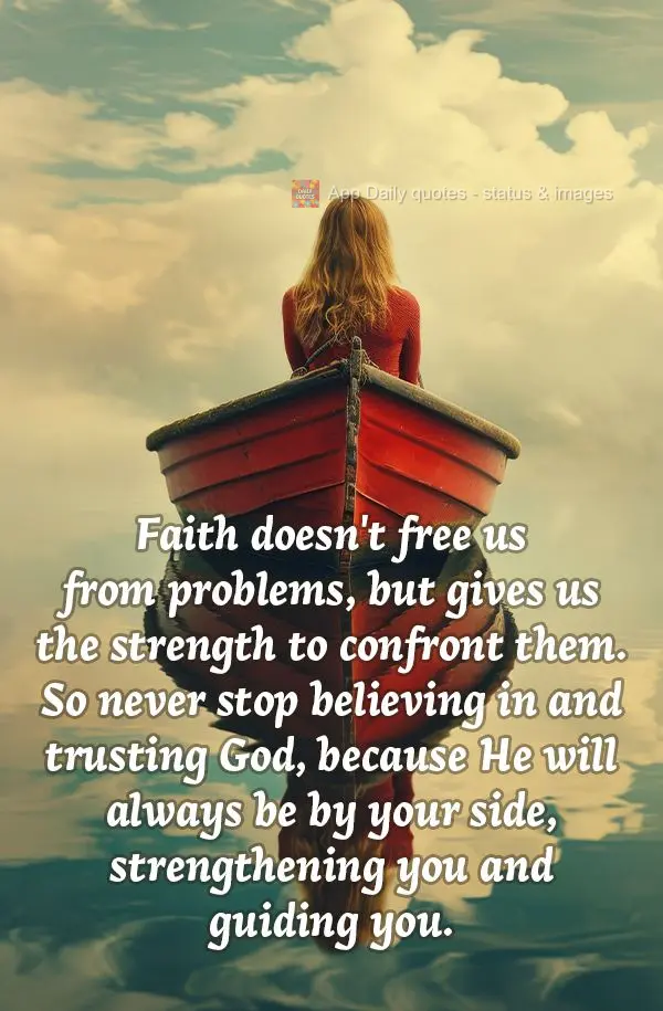 Faith doesn't free us from problems, but gives us the strength to confront them. So never stop believing in and trusting God, because He will always be b...