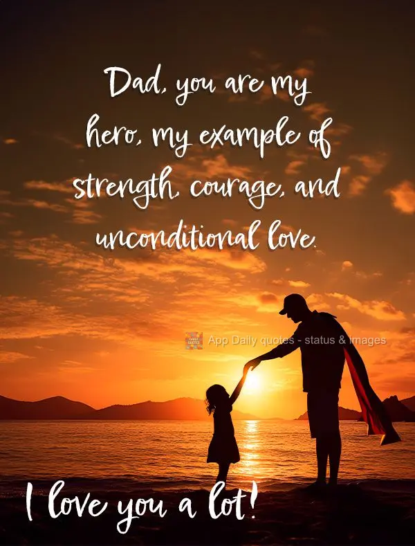 Dad, you are my hero, my example of strength, courage, and unconditional love. I love you a lot!