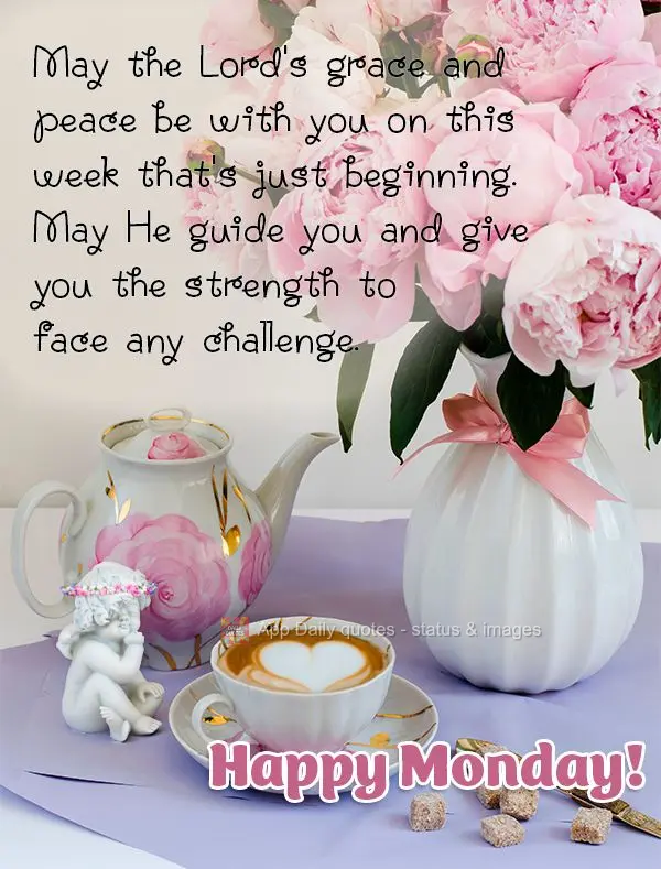 May the Lord's grace and peace be with you on this week that's just beginning. May He guide you and give you the strength to face any challenge. Happy Mo...