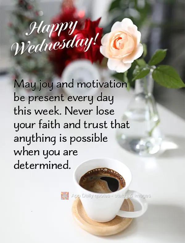 Que a alegria e a motivação estejam presentes em cada dia desta semana. Nunca perca a fé e acredite que tudo é possível quando se tem determinação...