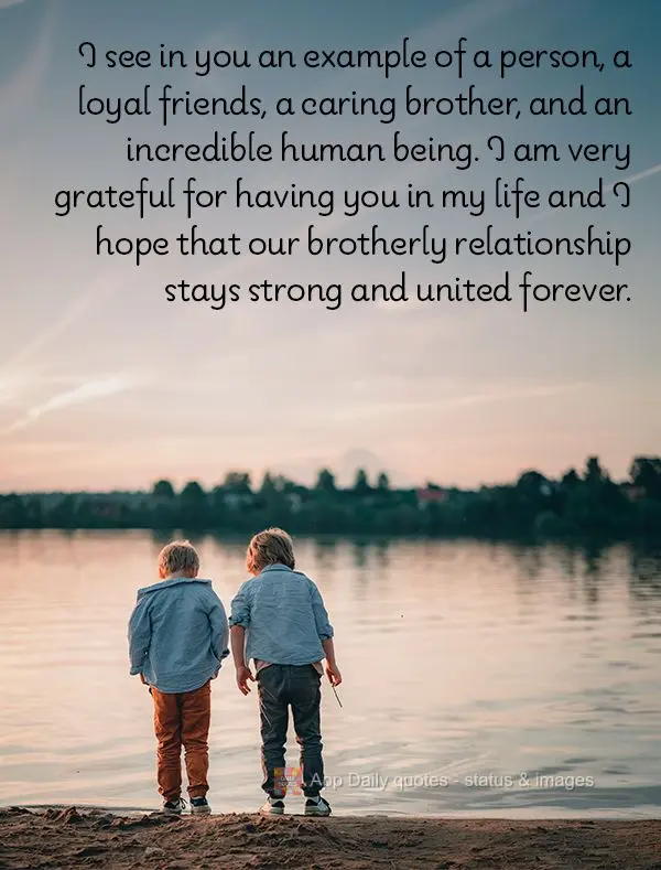 I see in you an example of a person, a loyal friends, a caring brother, and an incredible human being. I am very grateful for having you in my life and I...