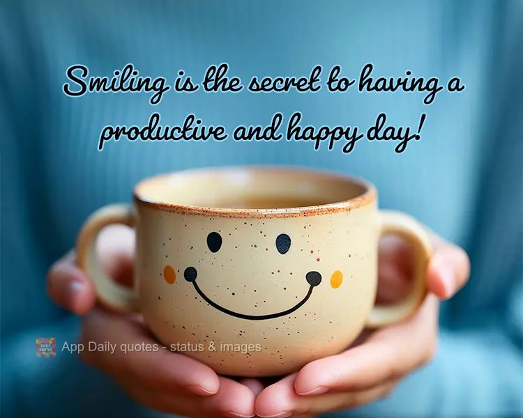 Smiling is the secret to having a productive and happy day!
