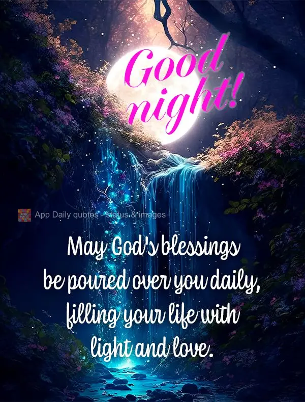 Que as bênçãos de Deus sejam derramadas sobre você, enchendo sua vida de luz e amor.  Boa noite!