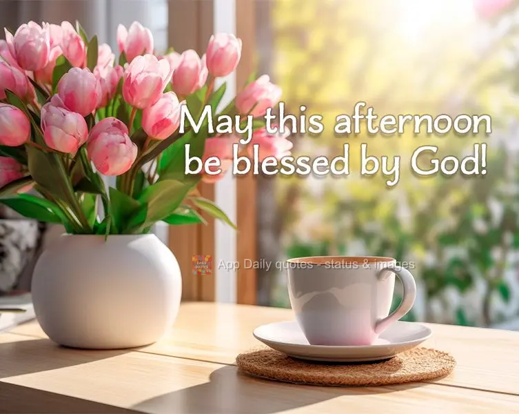 Que seja uma tarde abençoada por Deus!