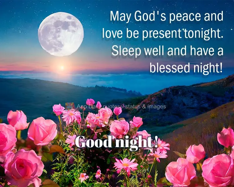 May God's peace and love be present tonight. Sleep well and have a blessed night! Good night!
