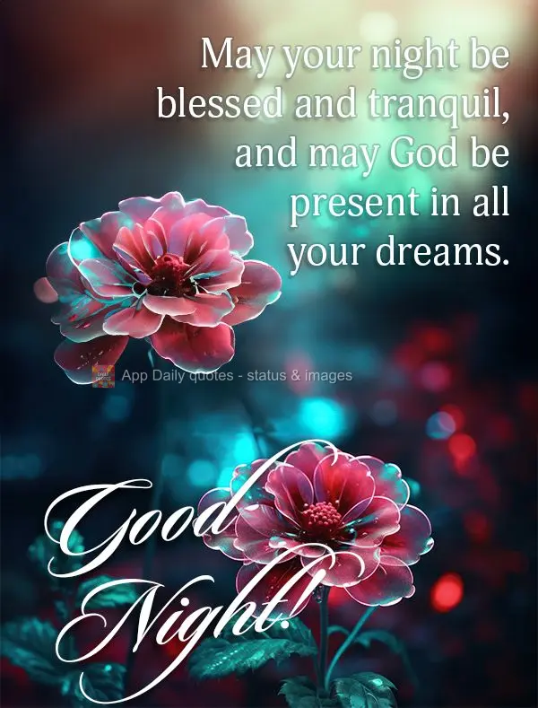 May your night be blessed and tranquil, and may God be present in all your dreams. Good night!