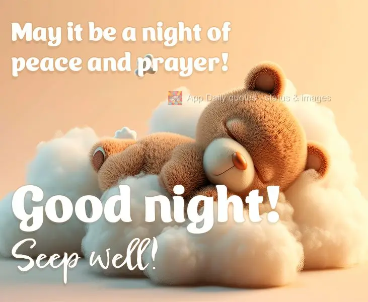 May it be a night of peace and prayer! Good night! Seep well!