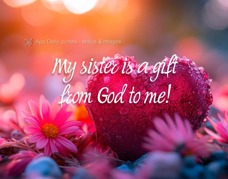 Minha irmã é um presente de Deus para mim!