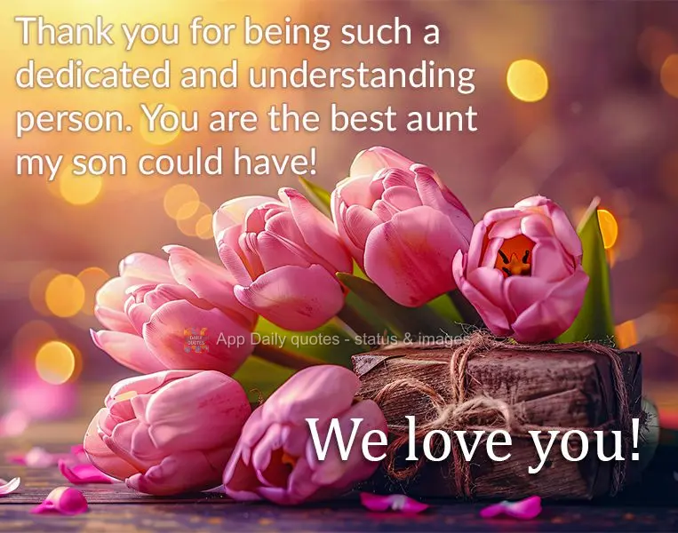 Obrigado por seu essa pessoa dedicada e compreensiva. Você é a melhor tia que meu filho pode ter! Amamos você!