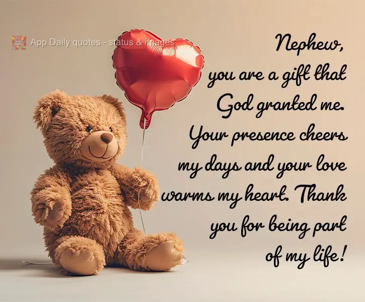 Sobrinho, você é um presente que Deus me deu. Sua presença alegra meus dias e seu amor aquece meu coração. Obrigada por fazer parte da minha vida!...