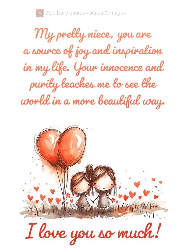 Minha linda sobrinha, você é uma fonte de alegria e inspiração em minha vida. Sua inocência e pureza me ensinam a ver o mundo de uma forma mais boni...
