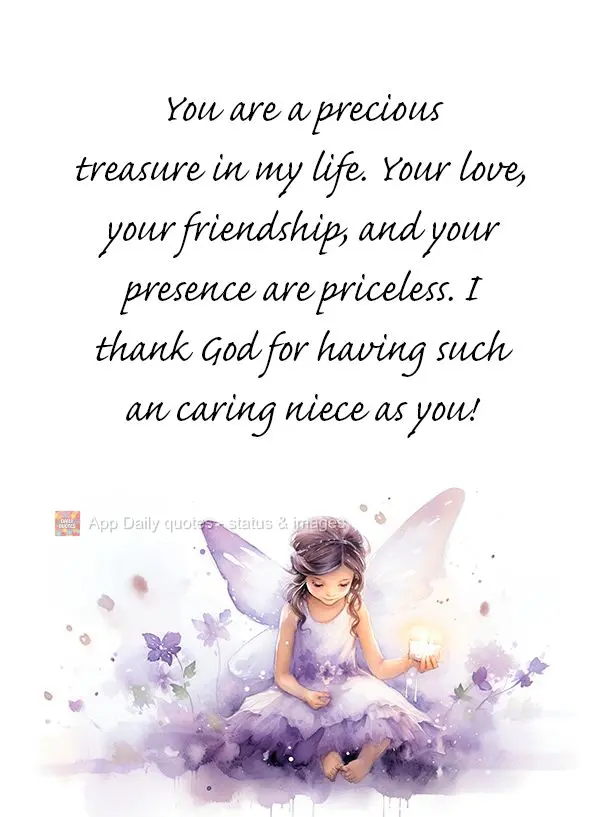 Você é um tesouro precioso em minha vida. Seu amor, sua amizade e sua presença são inestimáveis. Agradeço a Deus por ter uma sobrinha tão atencios...