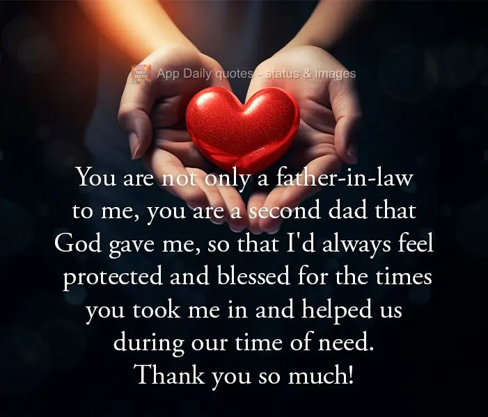 You are not only a father-in-law to me, you are a second dad that God gave me, so that I'd always feel protected and blessed for the times you took me in...