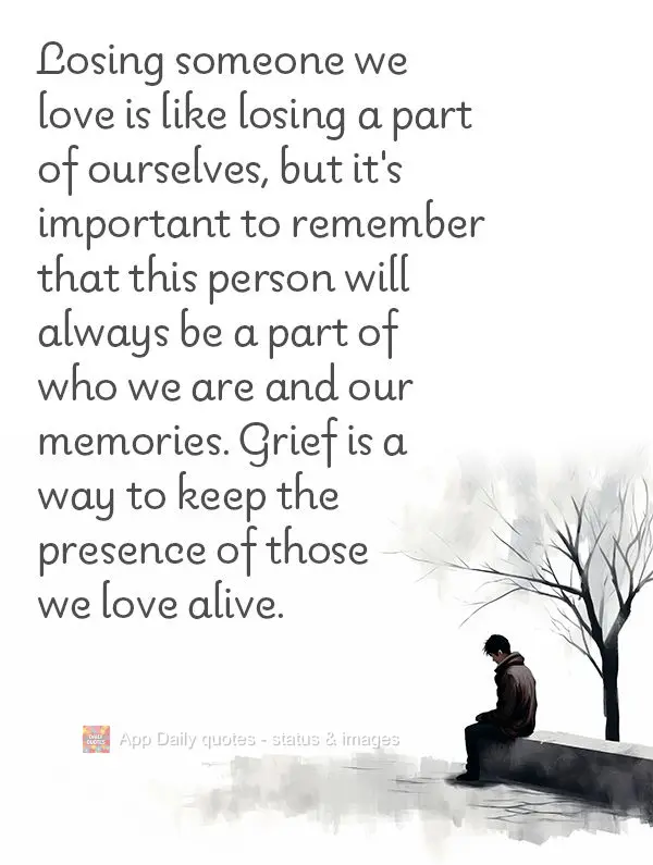 Perder alguém que amamos é como perder parte de nós mesmos, mas é importante lembrar que essa pessoa sempre fará parte de quem somos e de nossas mem...