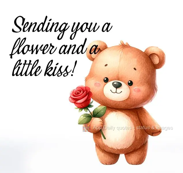 Sending you a flower and a little kiss!