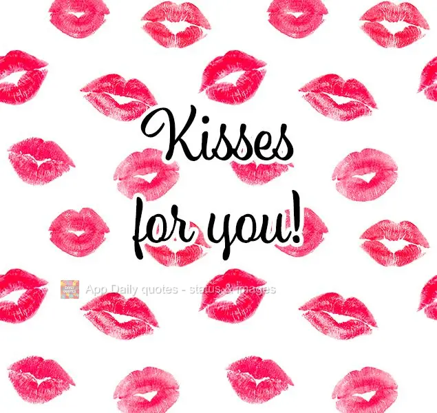Kisses for you!