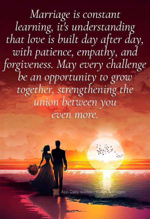 Marriage is constant learning, it's understanding that love is built day after day, with patience, empathy, and forgiveness. May every challenge be an op...