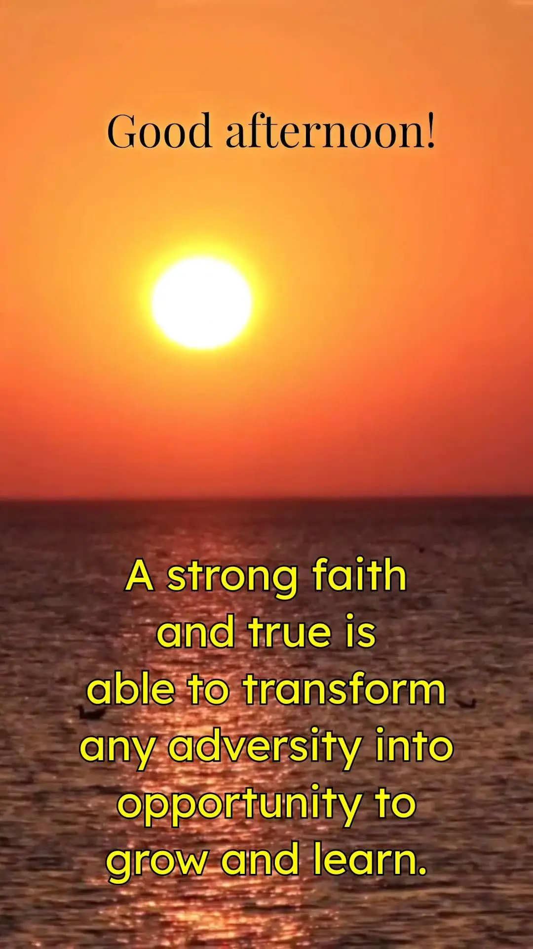 Uma fé forte 
e verdadeira é 
capaz de transformar qualquer adversidade em oportunidade de crescimento e aprendizado.  Boa tarde!