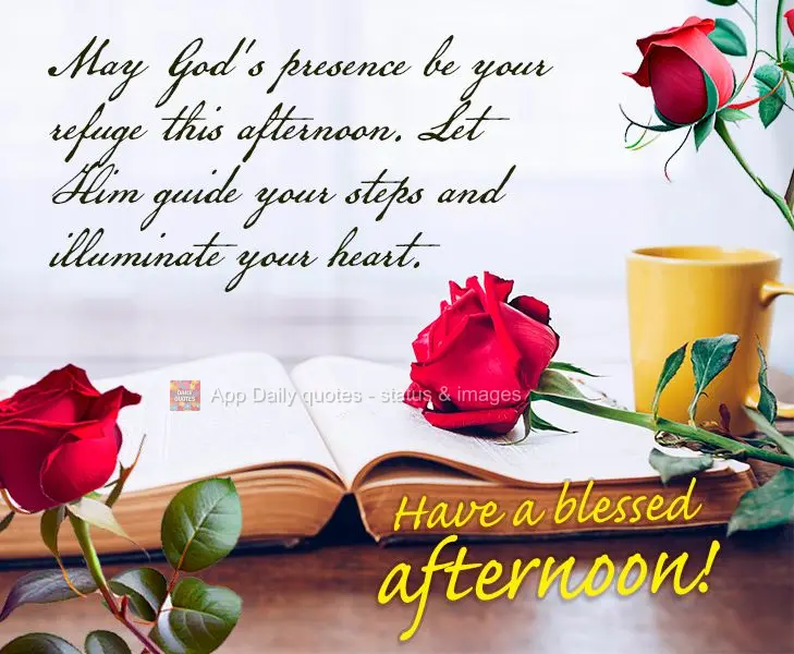 Que a presença de Deus seja o seu refúgio nesta tarde. Deixe que Ele guie seus passos e ilumine seu coração. Tenha uma tarde abençoada!