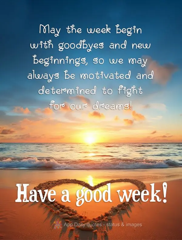 Que a semana comece com desapegos e novos recomeços, para que possamos estar sempre motivados e determinados a lutar pelos nossos sonhos! Boa Semana!