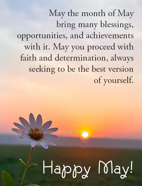 May the month of May bring many blessings, opportunities, and achievements with it. May you proceed with faith and determination, always seeking to be th...