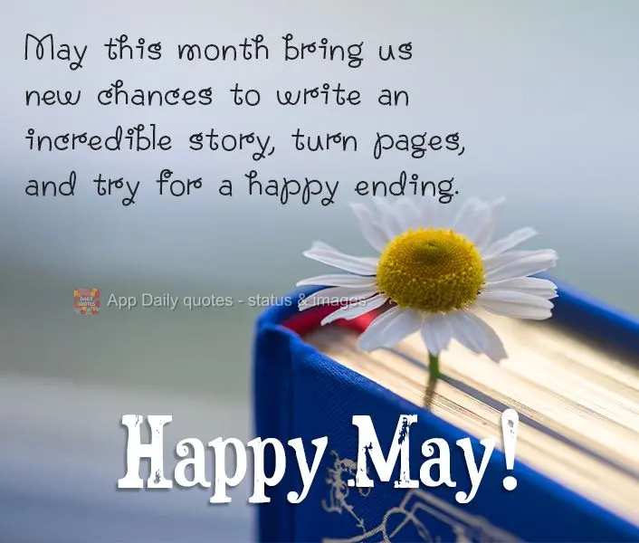 Que este mês nos traga novas chances de escrever uma história incrível, virar páginas e tentar um final feliz. Feliz Maio!