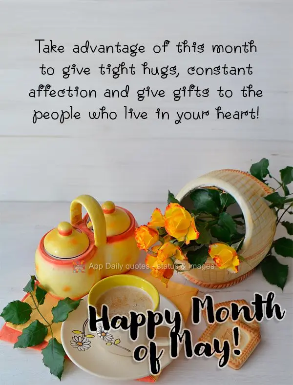 Take advantage of this month to give tight hugs, constant affection and give gifts to the people who live in your heart! Happy Month of May!